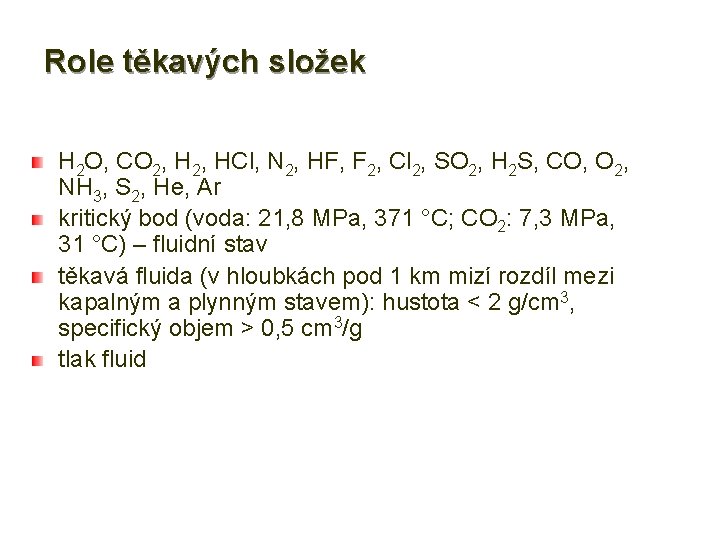 Role těkavých složek H 2 O, CO 2, HCl, N 2, HF, F 2,