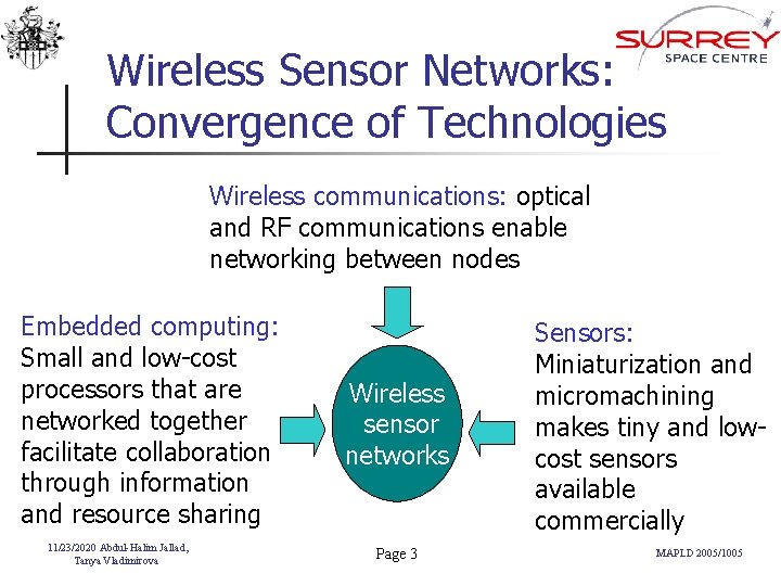 Wireless Sensor Networks: Convergence of Technologies Wireless communications: optical and RF communications enable networking