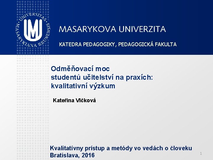 KATEDRA PEDAGOGIKY, PEDAGOGICKÁ FAKULTA Odměňovací moc studentů učitelství na praxích: kvalitativní výzkum Kateřina Vlčková