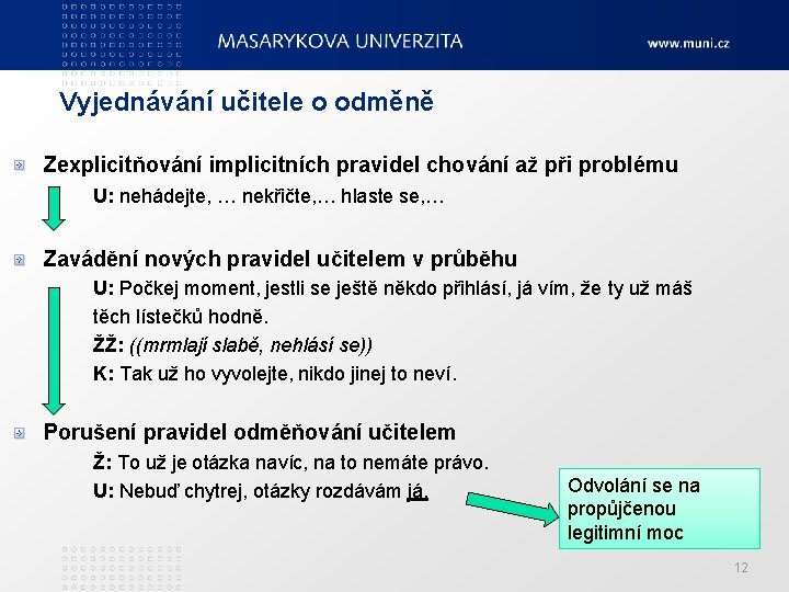 Vyjednávání učitele o odměně Zexplicitňování implicitních pravidel chování až při problému U: nehádejte, …