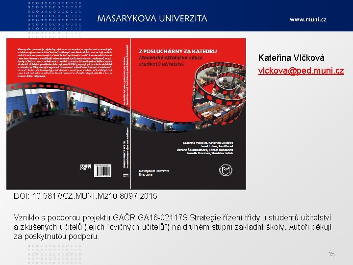 Kateřina Vlčková vlckova@ped. muni. cz DOI: 10. 5817/CZ. MUNI. M 210 -8097 -2015 Vzniklo