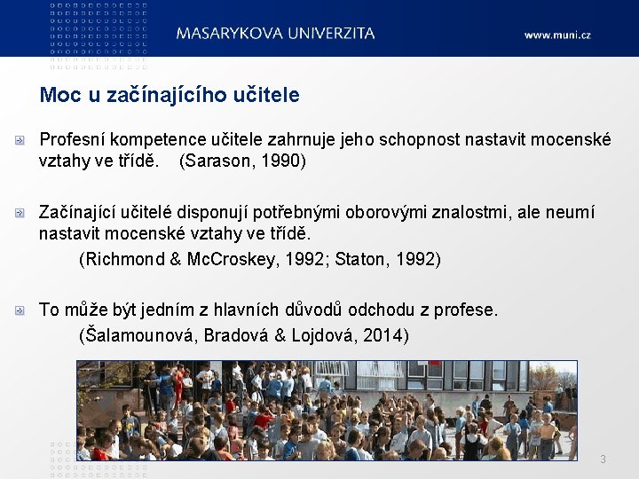 Moc u začínajícího učitele Profesní kompetence učitele zahrnuje jeho schopnost nastavit mocenské vztahy ve