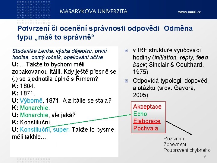 Potvrzení či ocenění správnosti odpovědi Odměna typu „máš to správně“ Studentka Lenka, výuka dějepisu,