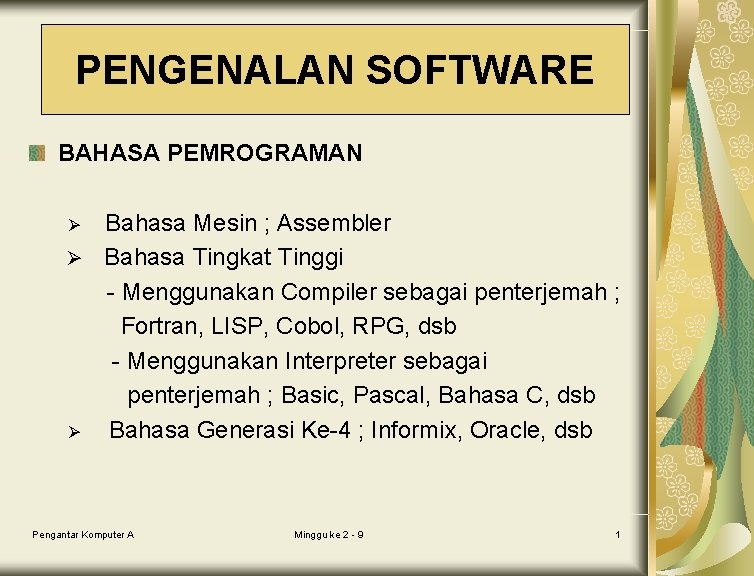 PENGENALAN SOFTWARE BAHASA PEMROGRAMAN Bahasa Mesin ; Assembler Ø Bahasa Tingkat Tinggi - Menggunakan