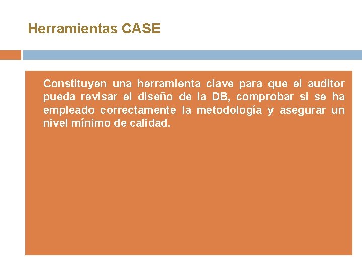 Herramientas CASE • Constituyen una herramienta clave para que el auditor pueda revisar el Herramientas CASE • Constituyen una herramienta clave para que el auditor pueda revisar el