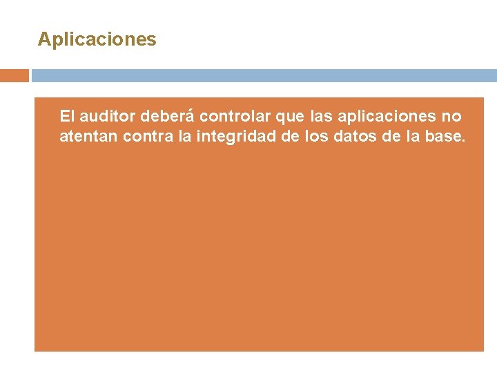 Aplicaciones El auditor deberá controlar que las aplicaciones no atentan contra la integridad de Aplicaciones El auditor deberá controlar que las aplicaciones no atentan contra la integridad de