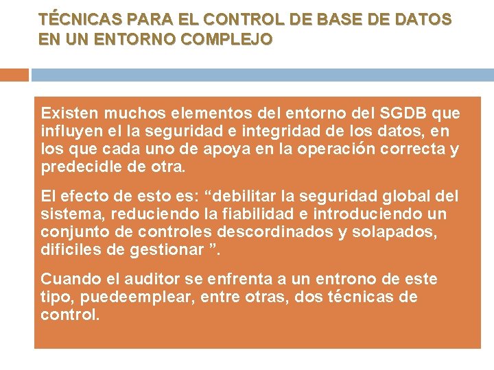 TÉCNICAS PARA EL CONTROL DE BASE DE DATOS EN UN ENTORNO COMPLEJO Existen muchos TÉCNICAS PARA EL CONTROL DE BASE DE DATOS EN UN ENTORNO COMPLEJO Existen muchos