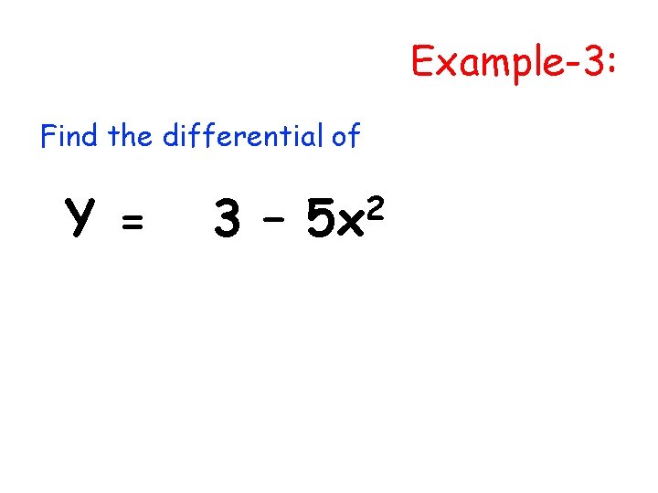 Example-3: Find the differential of Y = 3 – 2 5 x 
