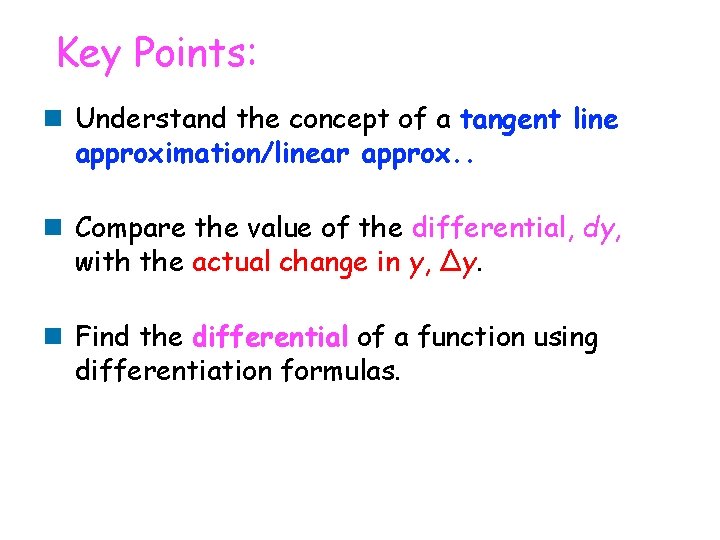 Key Points: n Understand the concept of a tangent line approximation/linear approx. . n