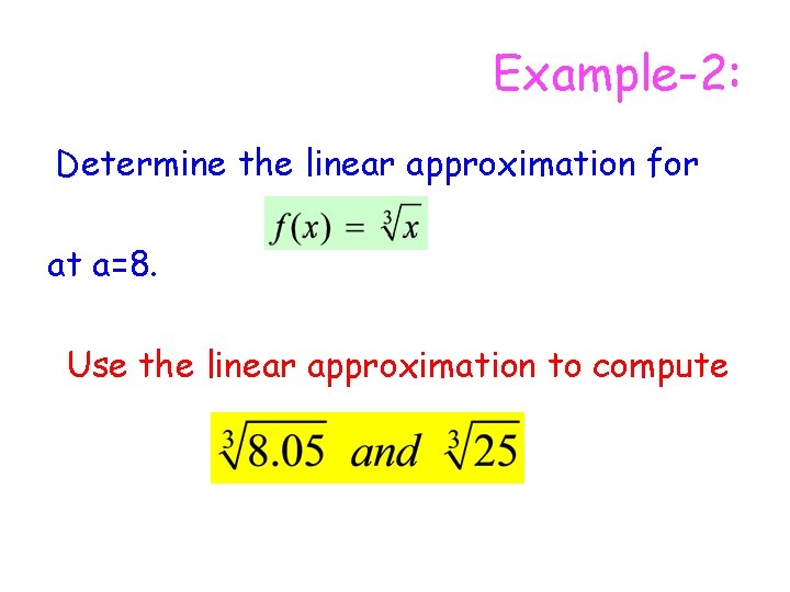 Example-2: Determine the linear approximation for at a=8. Use the linear approximation to compute