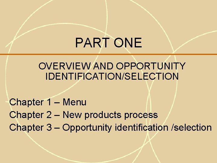 PART ONE OVERVIEW AND OPPORTUNITY IDENTIFICATION/SELECTION Chapter 1 – Menu Chapter 2 – New