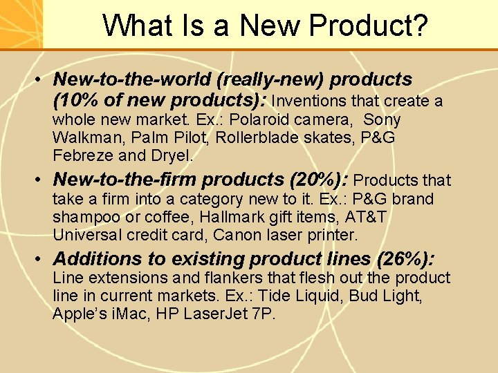 What Is a New Product? • New-to-the-world (really-new) products (10% of new products): Inventions