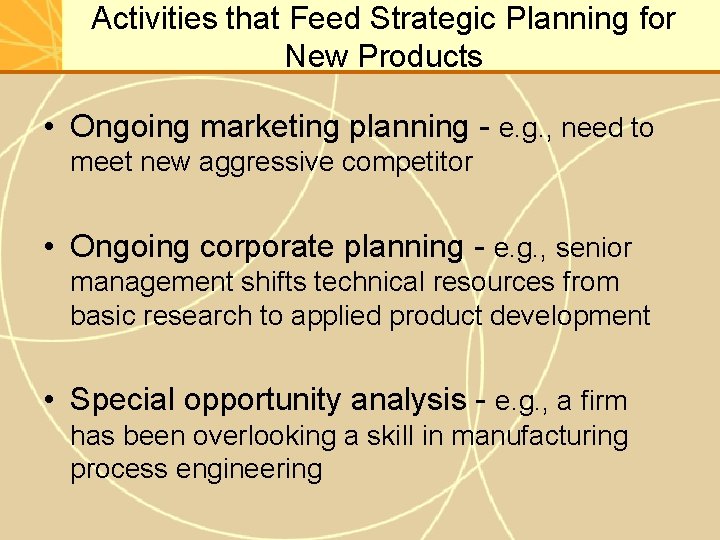 Activities that Feed Strategic Planning for New Products • Ongoing marketing planning - e.
