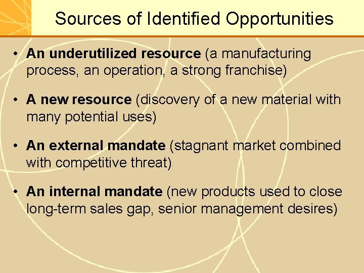 Sources of Identified Opportunities • An underutilized resource (a manufacturing process, an operation, a