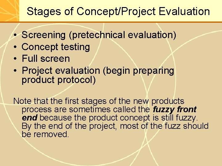 Stages of Concept/Project Evaluation • • Screening (pretechnical evaluation) Concept testing Full screen Project