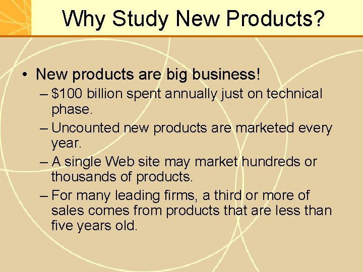 Why Study New Products? • New products are big business! – $100 billion spent