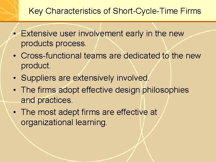 Key Characteristics of Short-Cycle-Time Firms • Extensive user involvement early in the new products