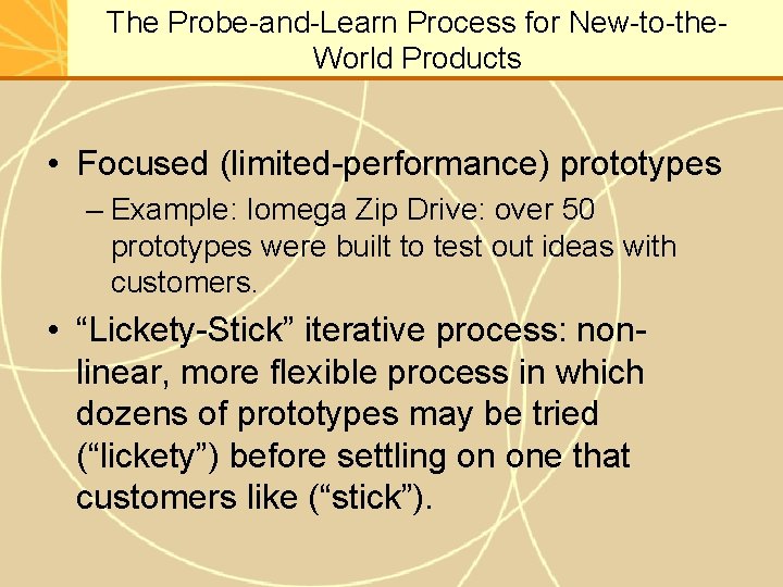 The Probe-and-Learn Process for New-to-the. World Products • Focused (limited-performance) prototypes – Example: Iomega