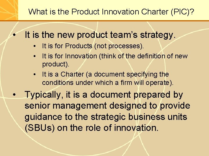 What is the Product Innovation Charter (PIC)? • It is the new product team’s