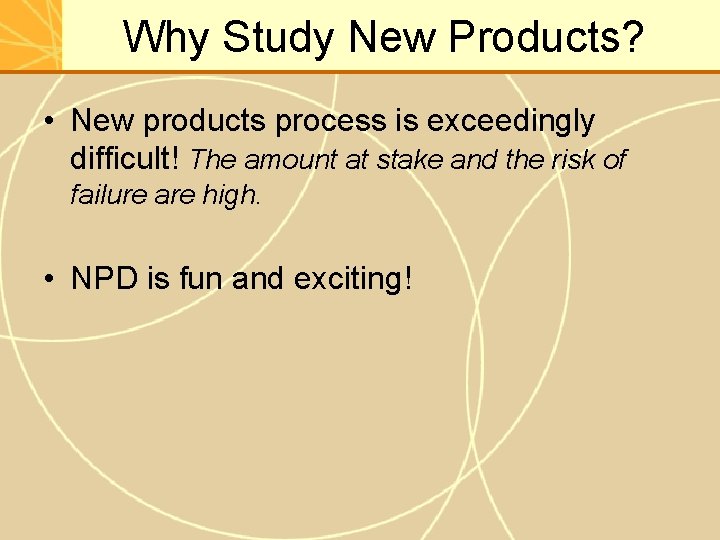 Why Study New Products? • New products process is exceedingly difficult! The amount at