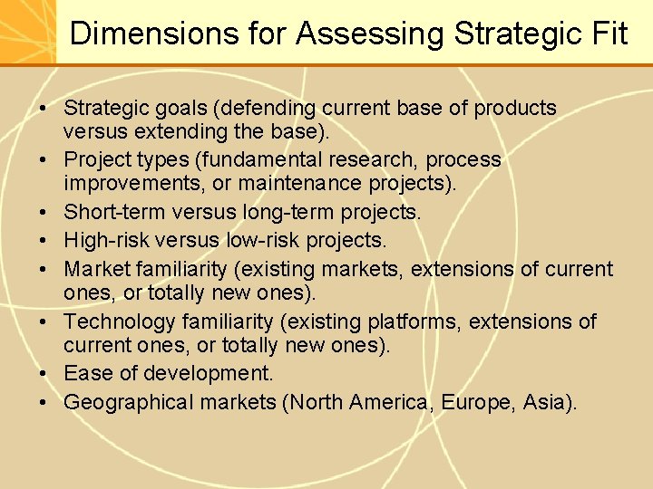 Dimensions for Assessing Strategic Fit • Strategic goals (defending current base of products versus