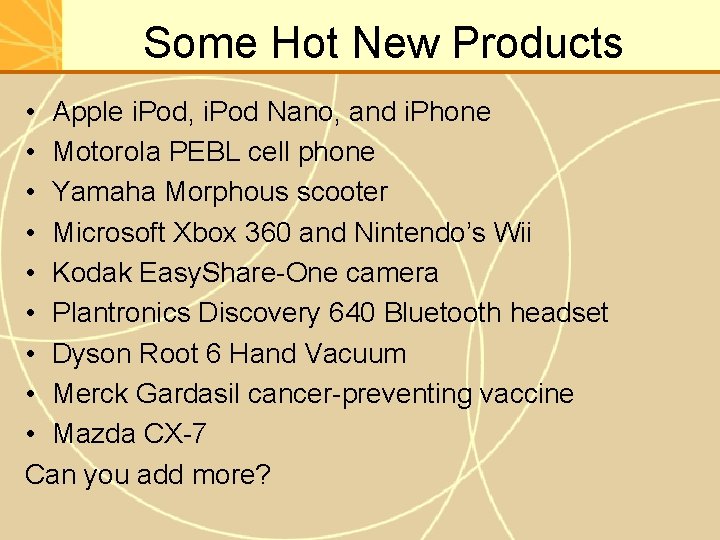 Some Hot New Products • Apple i. Pod, i. Pod Nano, and i. Phone