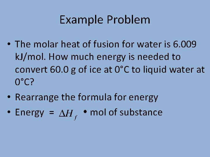Example Problem • The molar heat of fusion for water is 6. 009 k.