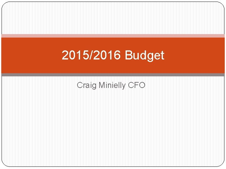 2015/2016 Budget Craig Minielly CFO 