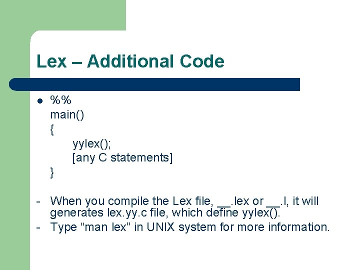 Lex – Additional Code l %% main() { yylex(); [any C statements] } -