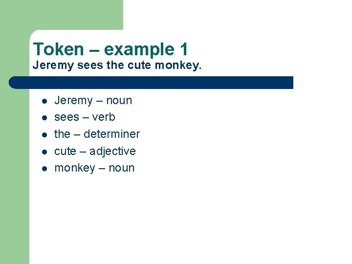Token – example 1 Jeremy sees the cute monkey. l l l Jeremy –