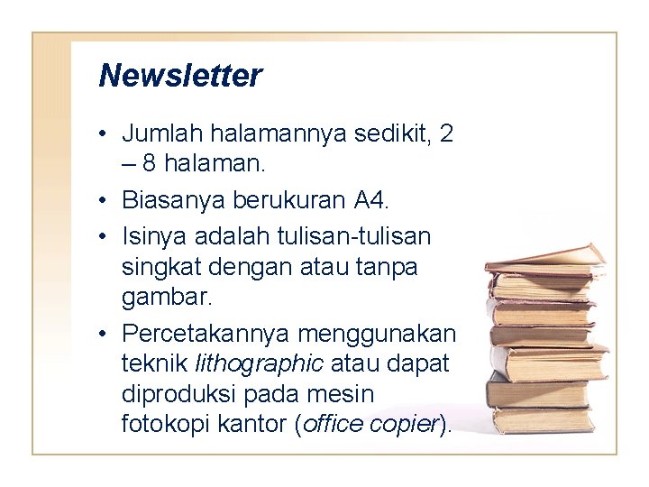 Newsletter • Jumlah halamannya sedikit, 2 – 8 halaman. • Biasanya berukuran A 4.
