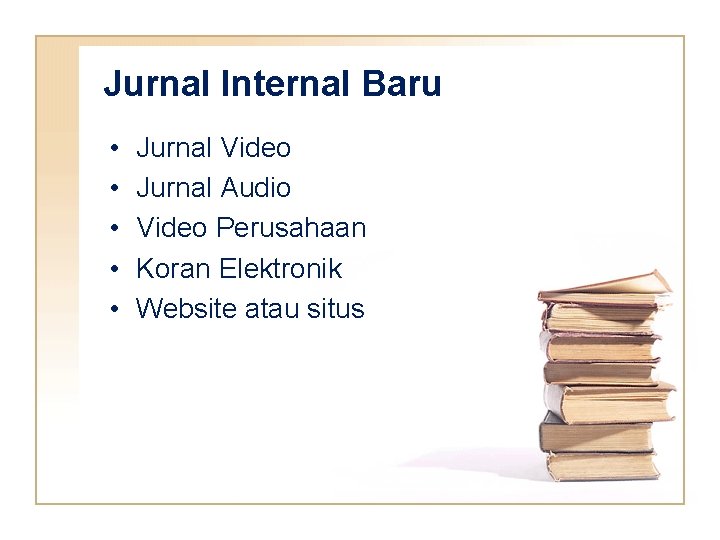 Jurnal Internal Baru • • • Jurnal Video Jurnal Audio Video Perusahaan Koran Elektronik