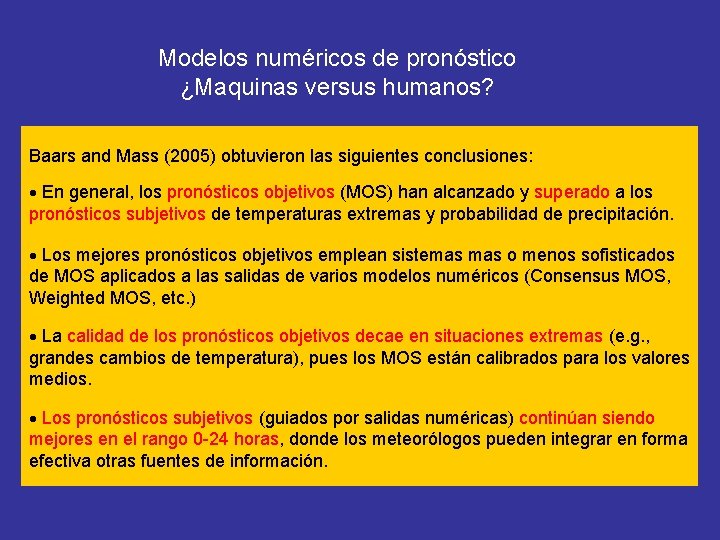 Modelos numéricos de pronóstico ¿Maquinas versus humanos? Baars and Mass (2005) obtuvieron las siguientes