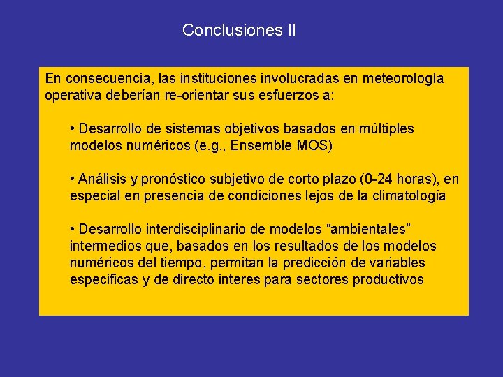 Conclusiones II En consecuencia, las instituciones involucradas en meteorología operativa deberían re-orientar sus esfuerzos