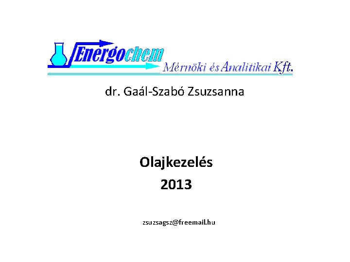 dr. Gaál-Szabó Zsuzsanna Olajkezelés 2013 zsuzsagsz@freemail. hu 