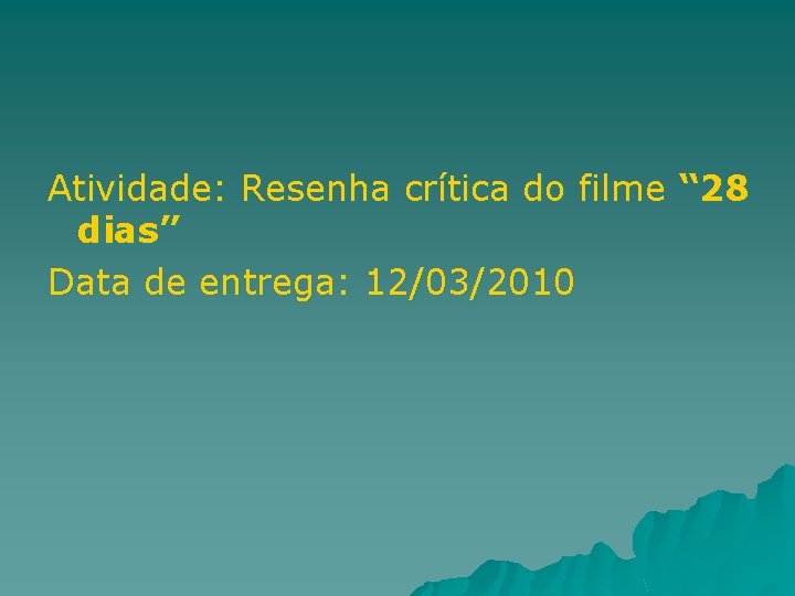 Atividade: Resenha crítica do filme “ 28 dias” Data de entrega: 12/03/2010 