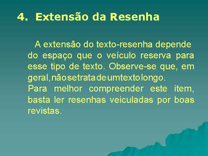 4. Extensão da Resenha A extensão do texto-resenha depende do espaço que o veículo