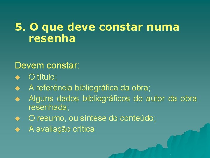 5. O que deve constar numa resenha Devem constar: u u u O título;