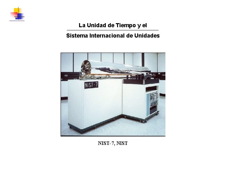 La Unidad de Tiempo y el Sistema Internacional de Unidades NIST-7, NIST 