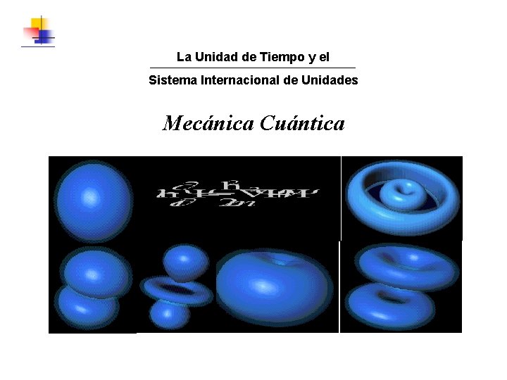 La Unidad de Tiempo y el Sistema Internacional de Unidades Mecánica Cuántica 
