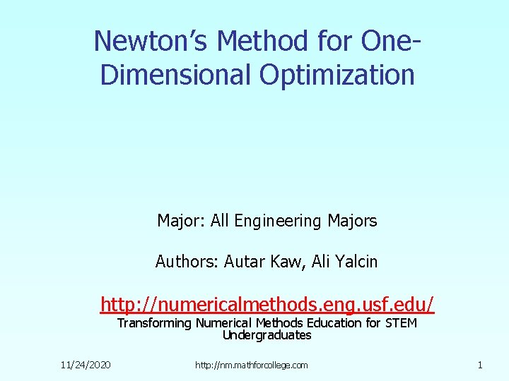 Newton’s Method for One. Dimensional Optimization Major: All Engineering Majors Authors: Autar Kaw, Ali