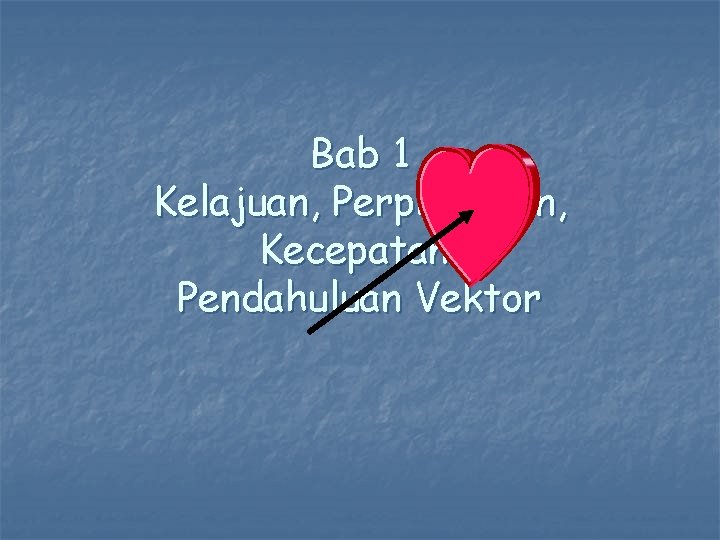 Bab 1 Kelajuan, Perpindahan, Kecepatan: Pendahuluan Vektor 