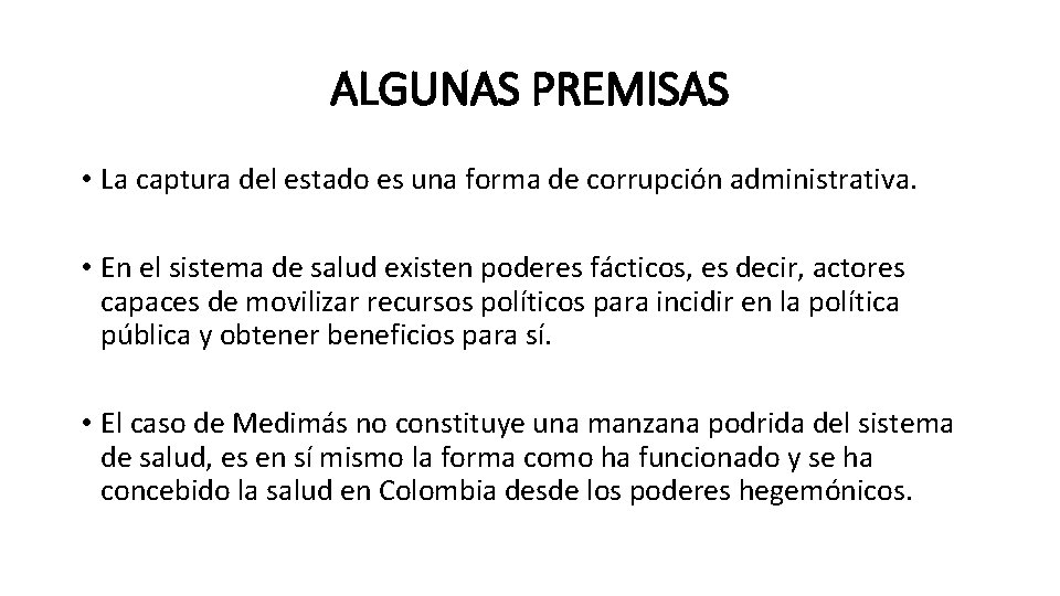 ALGUNAS PREMISAS • La captura del estado es una forma de corrupción administrativa. •
