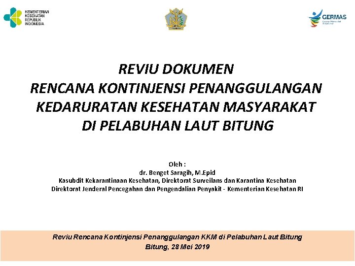 REVIU DOKUMEN RENCANA KONTINJENSI PENANGGULANGAN KEDARURATAN KESEHATAN MASYARAKAT DI PELABUHAN LAUT BITUNG Oleh : REVIU DOKUMEN RENCANA KONTINJENSI PENANGGULANGAN KEDARURATAN KESEHATAN MASYARAKAT DI PELABUHAN LAUT BITUNG Oleh :