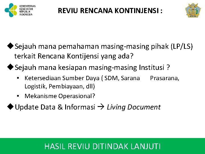REVIU RENCANA KONTINJENSI : u. Sejauh mana pemahaman masing-masing pihak (LP/LS) terkait Rencana Kontijensi REVIU RENCANA KONTINJENSI : u. Sejauh mana pemahaman masing-masing pihak (LP/LS) terkait Rencana Kontijensi