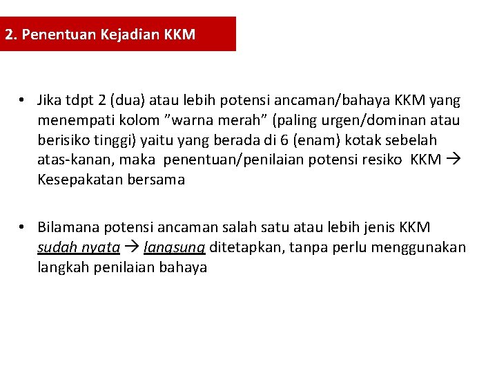 2. Penentuan Kejadian KKM • Jika tdpt 2 (dua) atau lebih potensi ancaman/bahaya KKM 2. Penentuan Kejadian KKM • Jika tdpt 2 (dua) atau lebih potensi ancaman/bahaya KKM