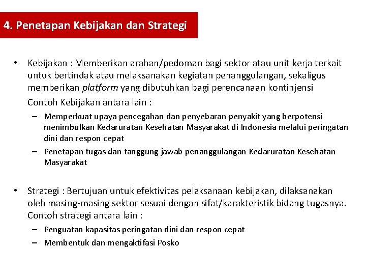 4. Penetapan Kebijakan dan Strategi • Kebijakan : Memberikan arahan/pedoman bagi sektor atau unit 4. Penetapan Kebijakan dan Strategi • Kebijakan : Memberikan arahan/pedoman bagi sektor atau unit