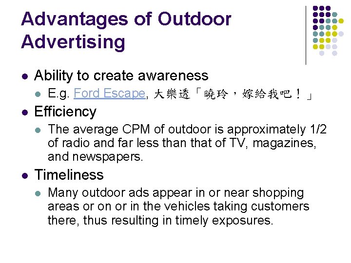 Advantages of Outdoor Advertising l Ability to create awareness l l Efficiency l l