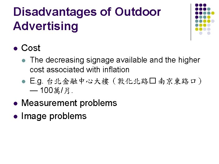 Disadvantages of Outdoor Advertising l Cost l l The decreasing signage available and the