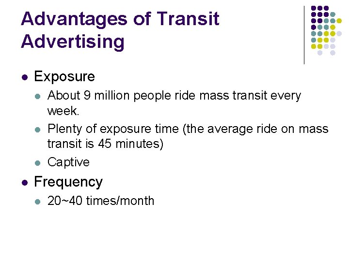 Advantages of Transit Advertising l Exposure l l About 9 million people ride mass